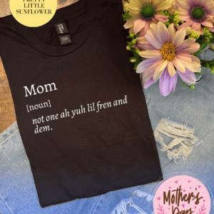 Trini Mom Sayings Tees - All Designs